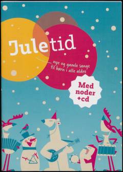 Juletid : nye og gamle sange til børn i alle aldre : med noder + cd