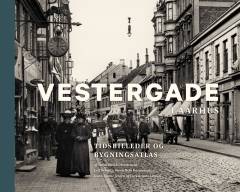 Vestergade i Aarhus : tidsbilleder og bygningsatlas