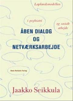 Åben dialog og netværksarbejde : Laplandsmodellen i psykiatri og socialt arbejde