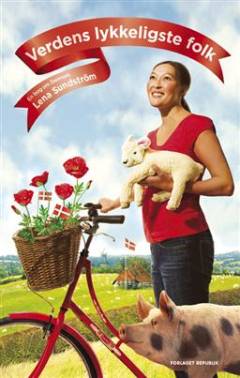 Verdens lykkeligste folk : en bog om Danmark