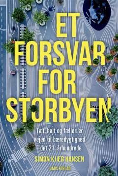 Et forsvar for storbyen : tæt, højt og fælles er vejen til bæredygtighed i det 21. århundrede