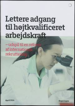 Lettere adgang til højtkvalificeret arbejdskraft : udspil til en reform af international rekruttering