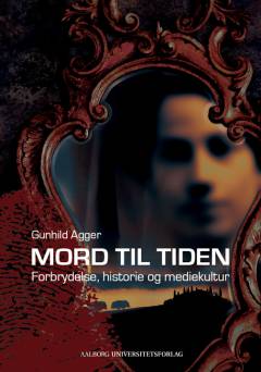 Mord til tiden : forbrydelse, historie og mediekultur