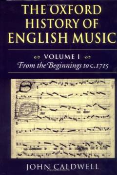 The Ωxford history of English music. Volume 1 : From the beginnings to c.1715
