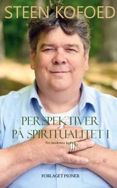 Perspektiver på spiritualitet : fra healerens logbog. Bind 1