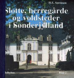 Slotte, herregårde og voldsteder i Sønderjylland. Bind 2 : Haderslev og Tønder amter