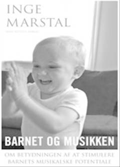 Barnet og musikken : om betydningen af at stimulere barnets musikalske potentiale