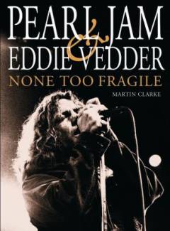 None too fragile : Pearl Jam and Eddie Vedder