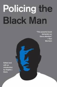 Policing the Black man : arrest, prosecution, and imprisonment