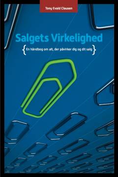 Salgets virkelighed : en håndbog om alt der påvirker dig og dit salg