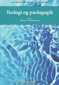Teologi og pædagogik. Bind 2 : Udkast til en helhedstænkning