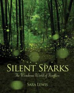 Silent sparks : the wondrous world of fireflies