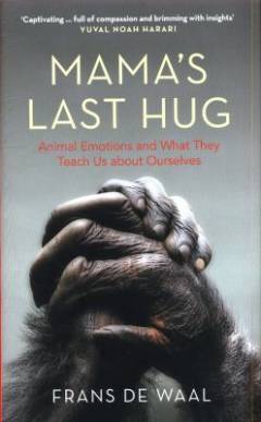Mama's last hug : animal emotions and what they teach us about ourselves