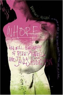 Whores : an oral biography of Perry Farrell and Jane's addiction