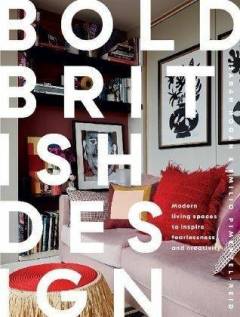 Bold British design : modern living spaces to inspire fearlessness and creativity