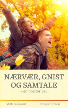 Nærvær, gnist og samtale : en bog for par