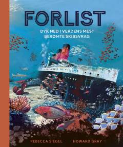 Forlist : dyk ned i verdens mest berømte skibsvrag