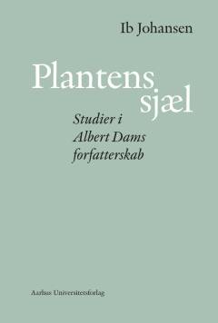Plantens sjæl : studier i Albert Dams forfatterskab