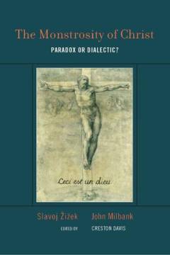 The monstrosity of Christ : paradox or dialectic?