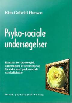 Psyko-sociale undersøgelser : rammer for psykologisk undersøgelse af børn/unge og forældre med psyko-sociale vanskeligheder