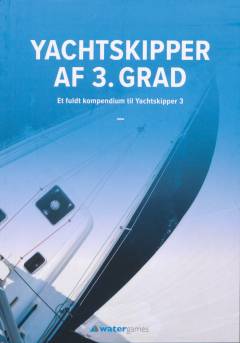 Yachtskipper af 3. grad : et fuldt kompendium til yachtskipper 3