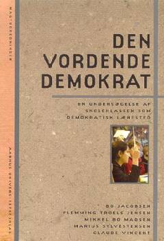 Den vordende demokrat : en undersøgelse af skoleklassen som demokratisk lærested
