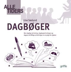 Alle tiders dagbøger : 15 velskrevne, velformulerede og velgennemtænkte dagbøger fra verdenshistoriens bibliotek