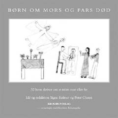 Børn om mors og fars død : 32 børn skriver om at miste mor eller far