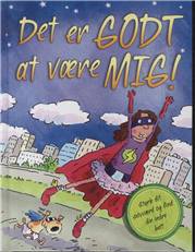 Det er godt at være mig! : styrk dit selvværd og find din indre helt