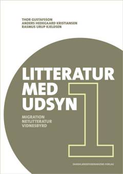 Litteratur med udsyn : globale perspektiver i danskundervisningen. Bind 1 : Migration, netlitteratur, vidnesbyrd