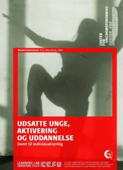 Udsatte unge, aktivering og uddannelse : dømt til individualisering : ph.d.-afhandling