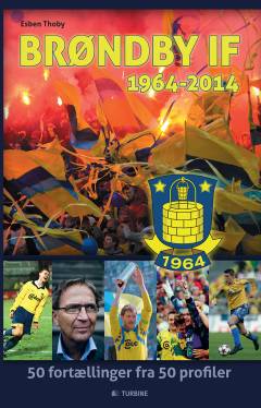 Brøndby IF - 1964-2014 : 50 fortællinger fra 50 profiler