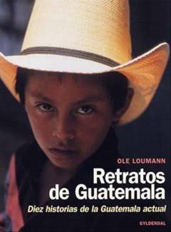 Retratos de Guatemala : diez historias de la Guatemala actual