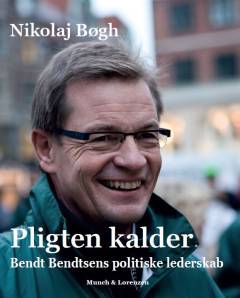 Pligten kalder : Bendt Bendtsens politiske lederskab