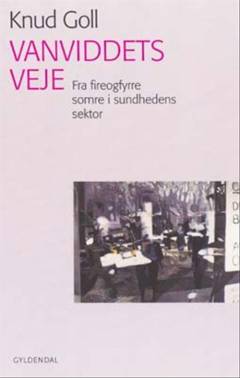 Vanviddets veje : fra fireogfyrre somre i sundhedens sektor