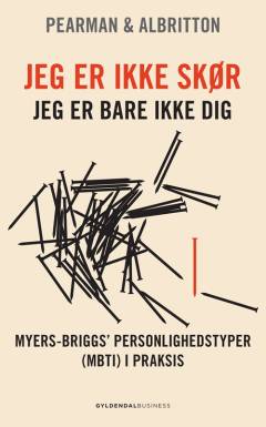 Jeg er ikke skør - jeg er bare ikke dig : Myers-Briggs' personlighedstyper (MBTI) i praksis