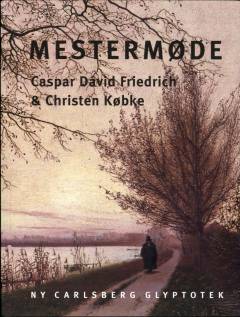 Mestermøde : Caspar David Friedrich & Christen Købke