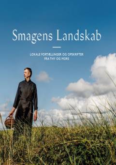 Smagens landskab : lokale fortællinger og opskrifter fra Thy og Mors