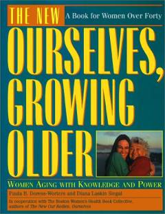 The new ourselves, growing older : woman aging with knowledge and power