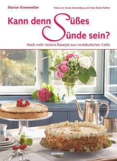 Kann denn Süsses Sünde sein? : noch mehr leckere Rezepte aus norddeutschen Cafés