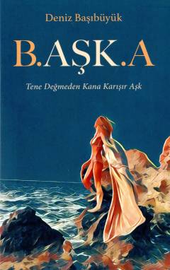 Başka : tene değmeden kana karışır aşk