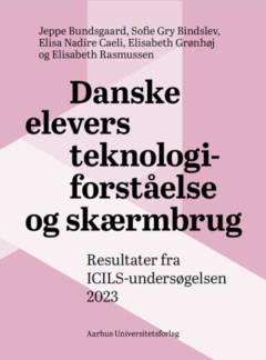 Danske elevers teknologiforståelse og skærmbrug : resultater fra ICILS-undersøgelsen 2023