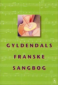 Gyldendals franske sangbog. Bind 1