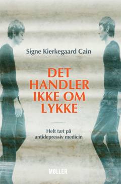 Det handler ikke om lykke : helt tæt på antidepressiv medicin