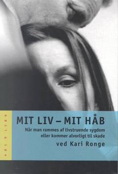 Mit liv - mit håb : mennesker i mødet med alvorlig sygdom og tilskadekomst