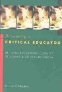 Becoming a critical educator : defining a classroom identity, designing a critical pedagogy
