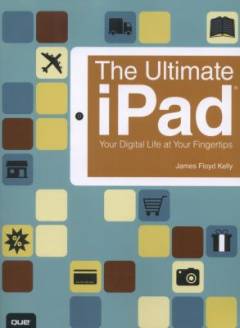The ultimate iPad : your digital life at your fingertips