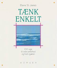 Tænk enkelt : 100 veje til indre enkelhed og fred i sjælen