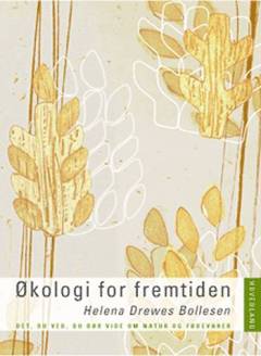 Økologi for fremtiden : det, du ved, du burde vide om natur og fødevarer