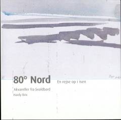 80° nord - en rejse op i isen : akvareller fra Svalbard